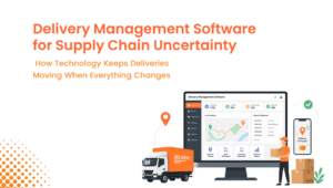 Delivery Management Software for Supply Chain Uncertainty