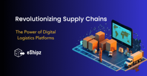 Revolutionizing Supply Chains: The Power of Digital Logistics Platforms