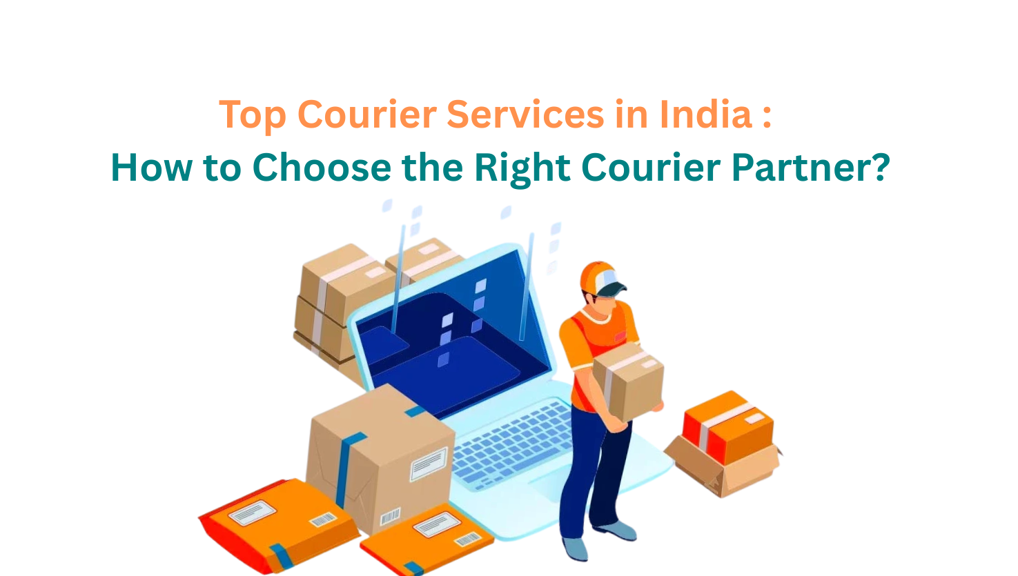 Top Courier Services in India : How to Choose the Right Courier Partner?
