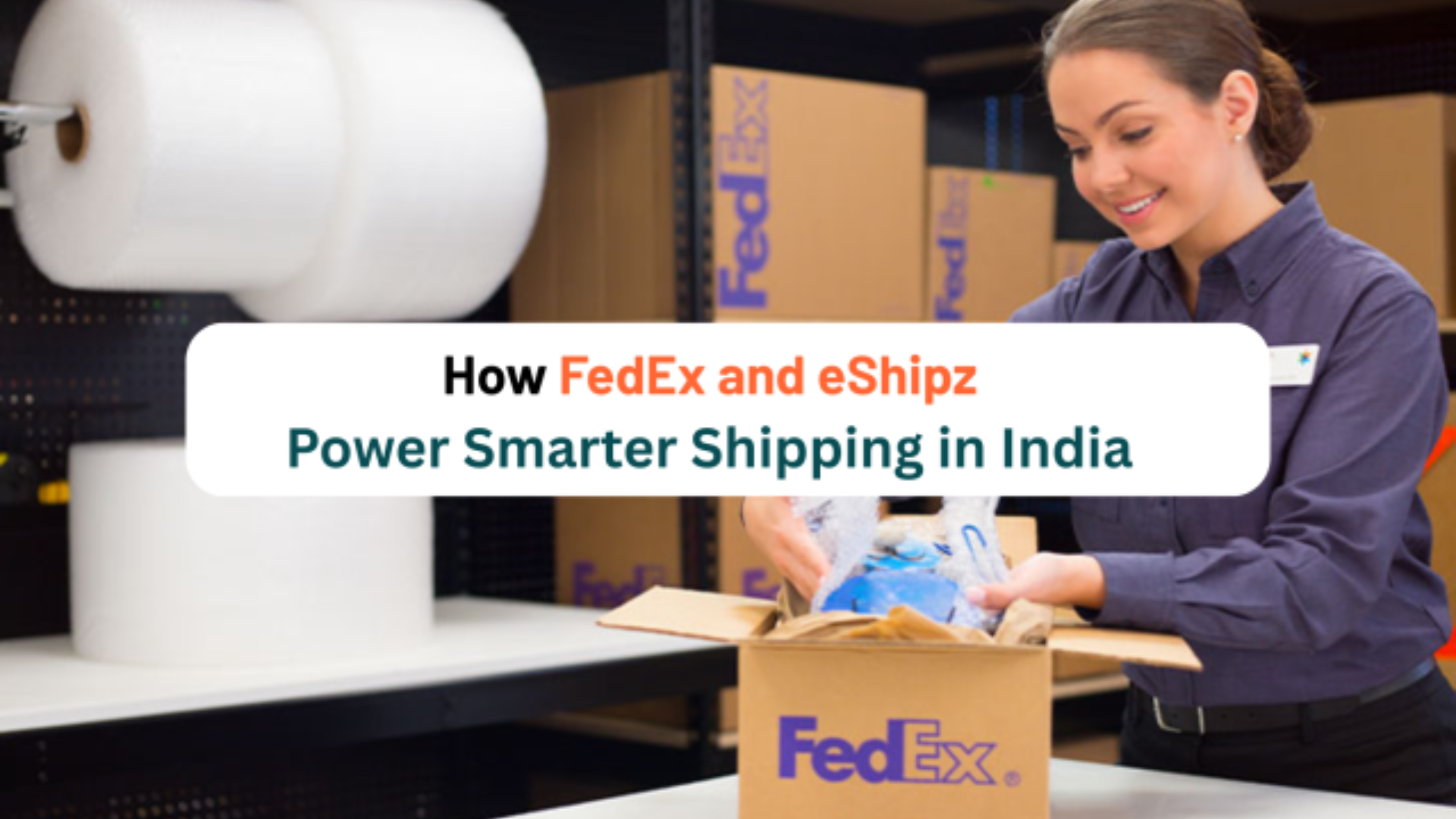 How FedEx and eShipz Power Smarter Shipping in India