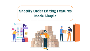 Shopify Order Editing Features Made Simple
