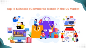 Top 15 Skincare eCommerce Trends in the US Market