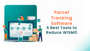 Parcel Tracking Software 6 Best Tools to Reduce WISMO in 2026