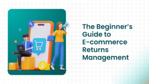 The Beginner’s Guide to Ecommerce Returns Management