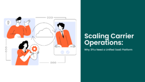 Scaling Carrier Operations with Unified SaaS Platform for 3PLs