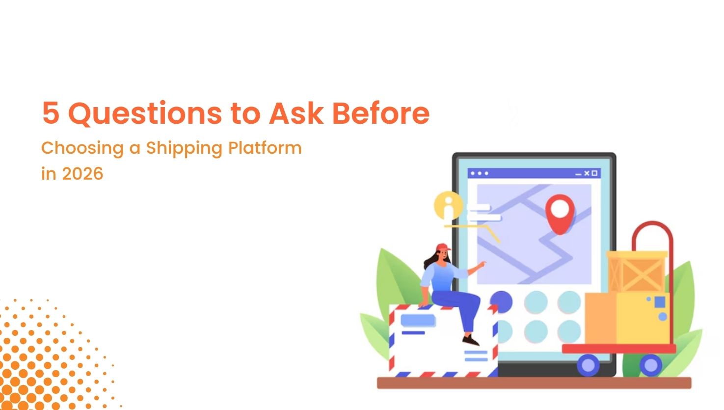 5 Questions to Ask Before- Choosing a Shipping Platform in 2026