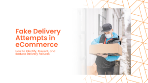 Fake Delivery Attempts in eCommerce