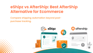 eShipz vs AfterShip Best AfterShip Alternative for Ecommerce