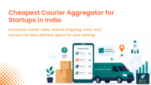 Cheapest Courier Aggregator for Startups in India
