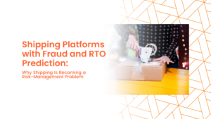 Shipping Platforms with Fraud and RTO Prediction