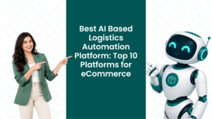 Best AI Based Logistics Automation Platform: Top 10 Platforms for eCommerce