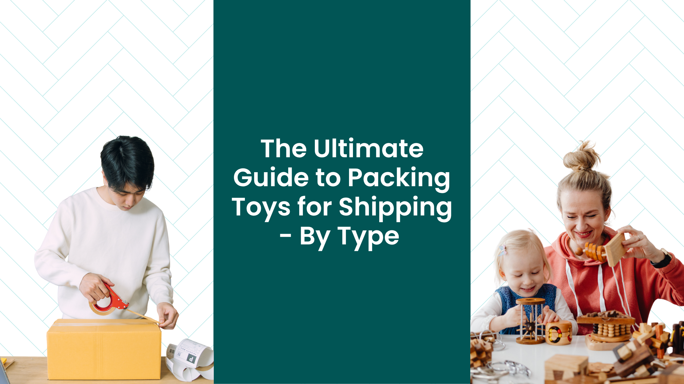 The Ultimate Guide to Packing Toys for Shipping - By Type
