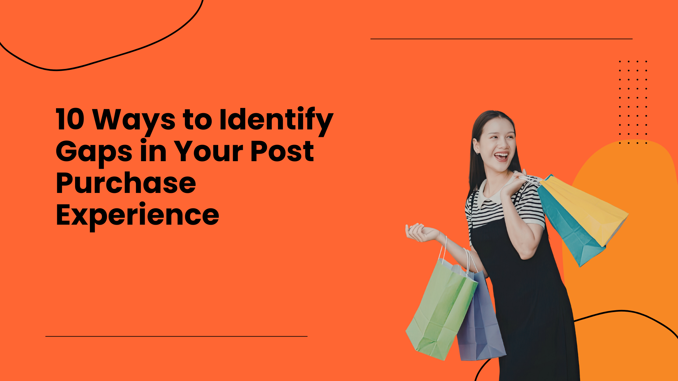 10 Ways to Identify Gaps in Your Post Purchase Experience