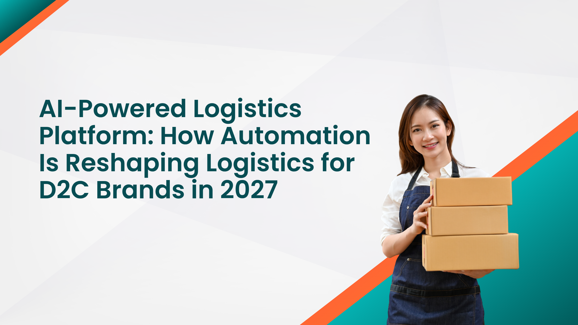 AI-Powered Logistics Platform: How Automation Is Reshaping Logistics for D2C Brands in 2027