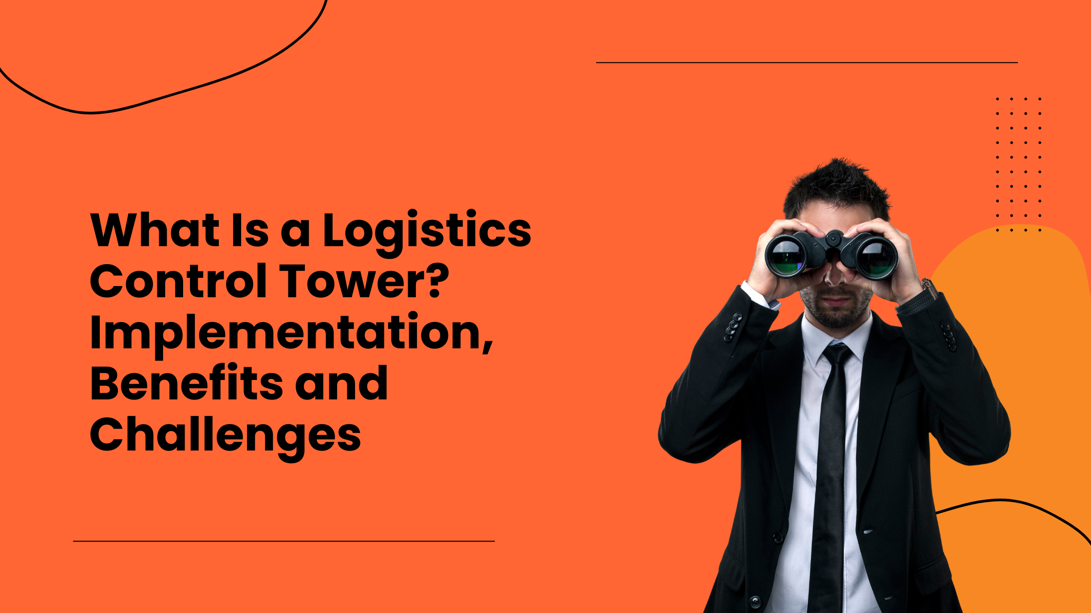 What Is a Logistics Control Tower? Implementation, Benefits and Challenges